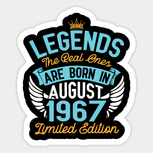 Legends The Real Ones Are Born In August 1967 Limited Edition Happy Birthday 53 Years Old To Me You Sticker